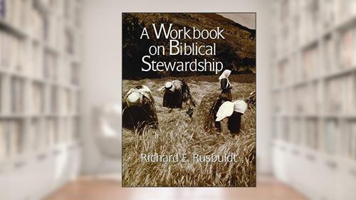 Cover from A Workbook on Biblical Stewardship, written by Richard Rusbuldt