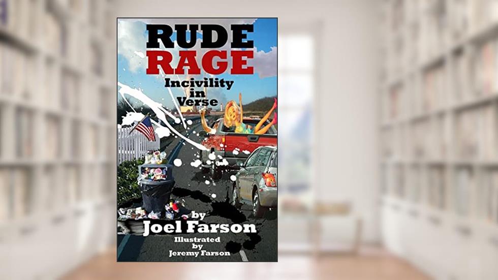 Rude Rage: Incivility in Verse, written by Joel Farson
