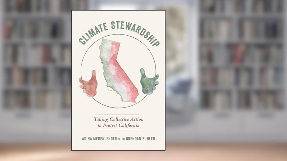 Climate Stewardship: Taking Collective Action to Protect California, written by Adina Merenlender; Brendan Buhler; Obi Kaufmann; Greg Sarris