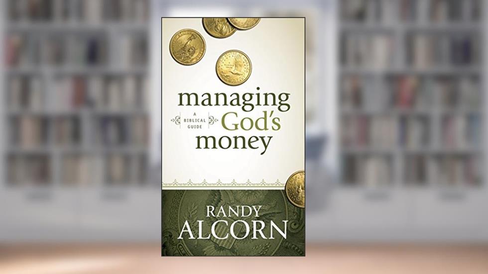 Managing God's Money: A Biblical Guide, written by Randy Alcorn
