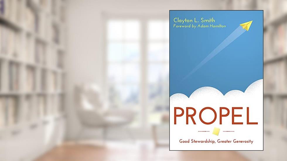 Propel: Good Stewardship, Greater Generosity, written by Clayton L. Smith