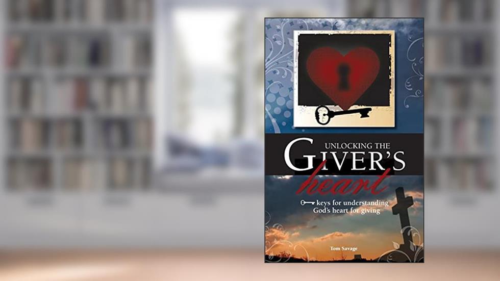 Unlocking the Giver's Heart: A Focus on Biblical Stewardship, written by Dr. Tom Savage