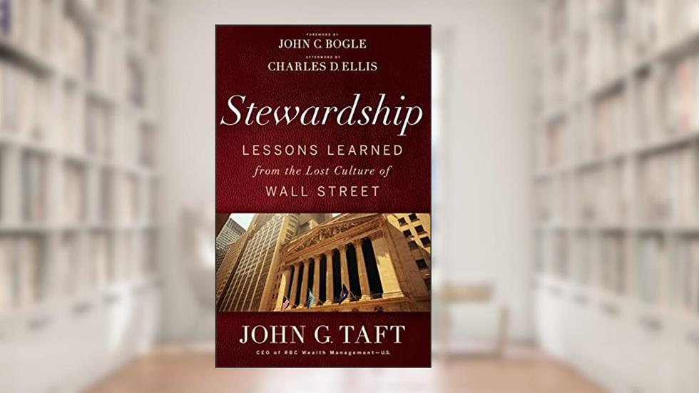 Stewardship: Lessons Learned from the Lost Culture of Wall Street, written by John G. Taft; Charles D. Ellis
