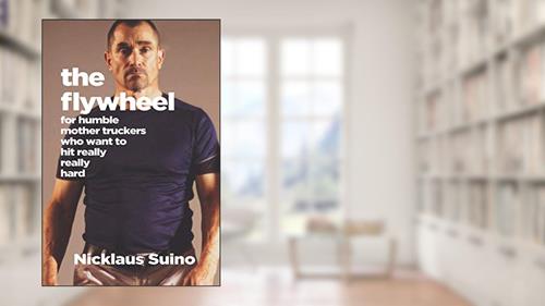 Cover from The Flywheel: For Humble Mother Truckers Who Want to Hit Really, Really Hard (The Humble Mother Trucker Series), written by Nicklaus Suino