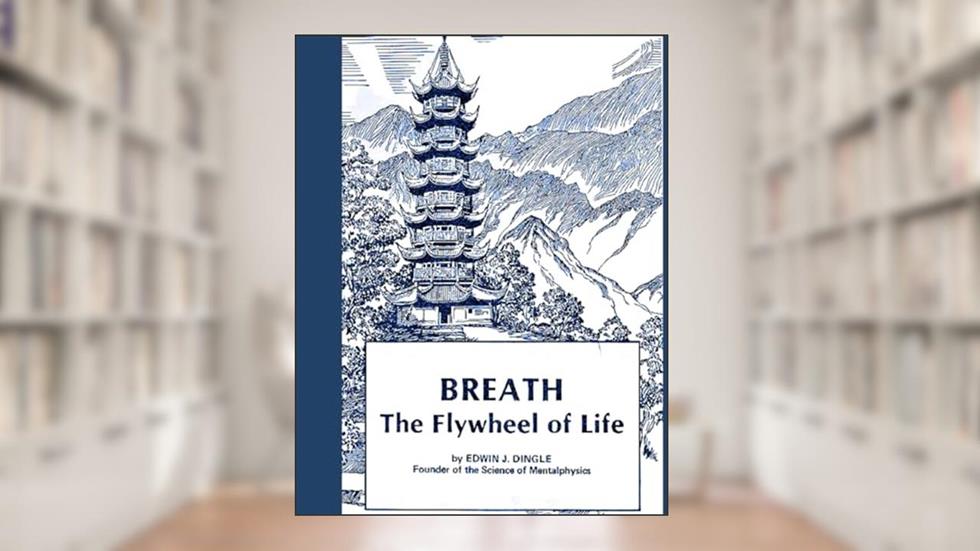 BREATH The Flywheel of Life, written by Edwin J. Dingle