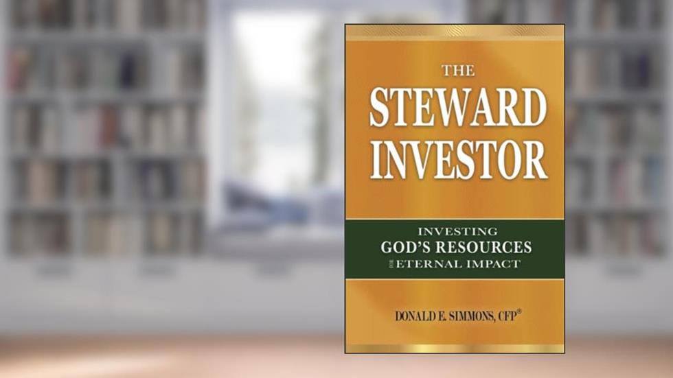 The Steward Investor: Investing God's Resources for Eternal Impact, written by Donald E. Simmons