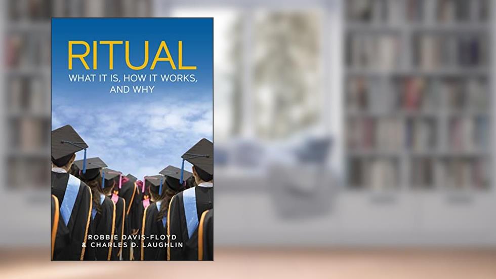 Ritual: What It Is, How It Works, and Why, written by Robbie Davis-Floyd; Charles D. Laughlin
