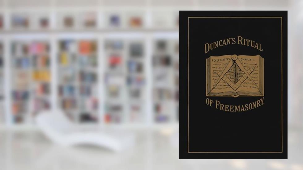Duncan's Ritual of Freemasonry, written by Malcolm C. Duncan