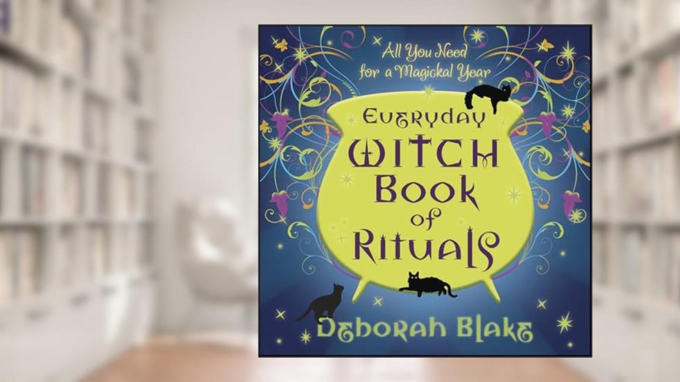 Everyday Witch Book of Rituals: All You Need for a Magickal Year, written by Deborah Blake