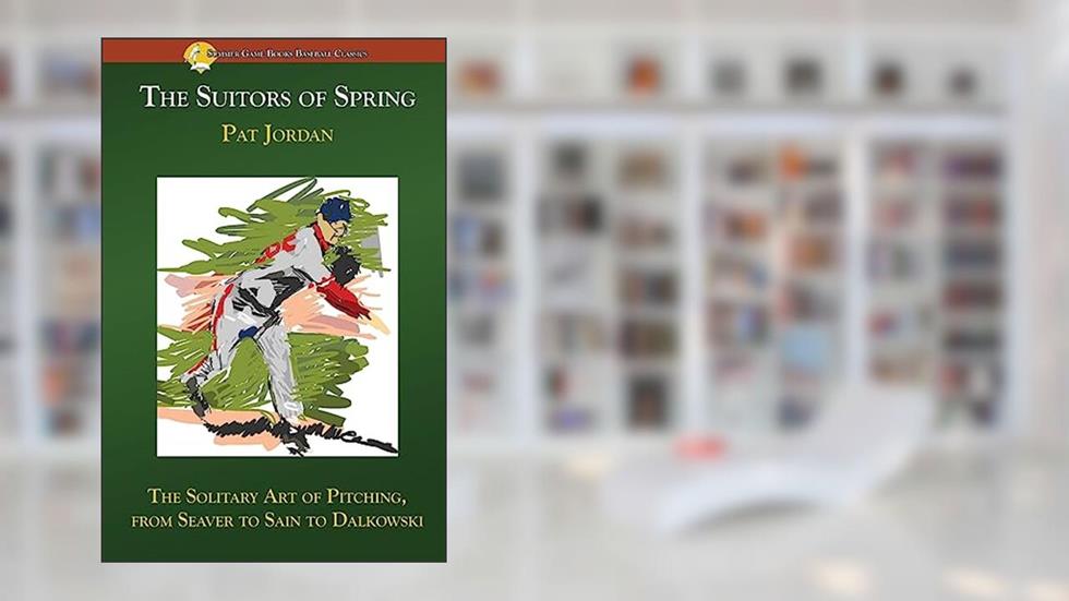 The Suitors of Spring: The Solitary Art of Pitching, from Seaver to Sain to Dalkowski, written by Pat Jordan