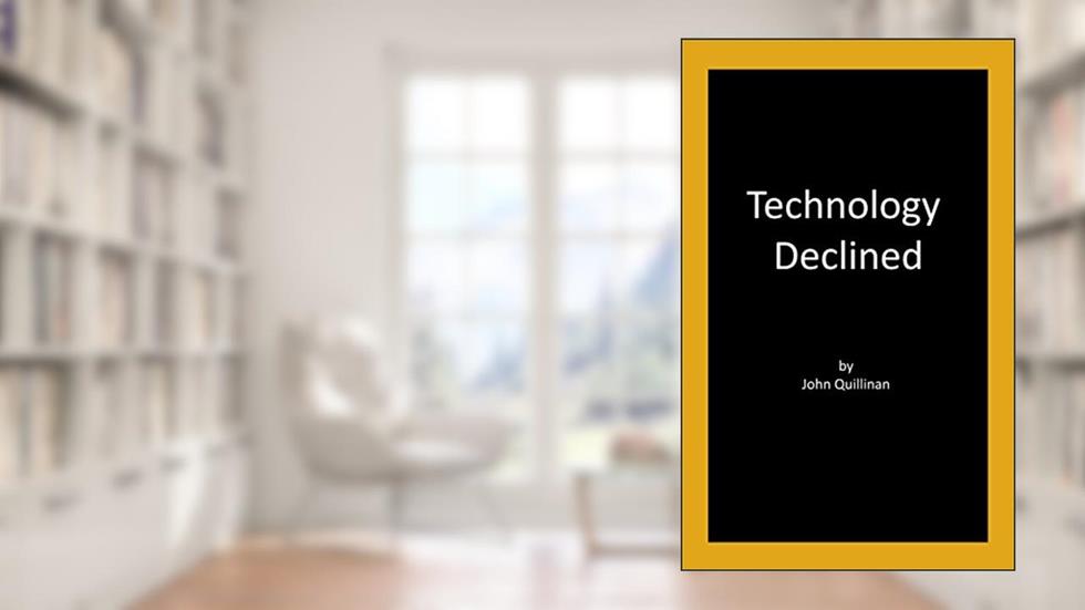 Technology Declined, written by John Quillinan