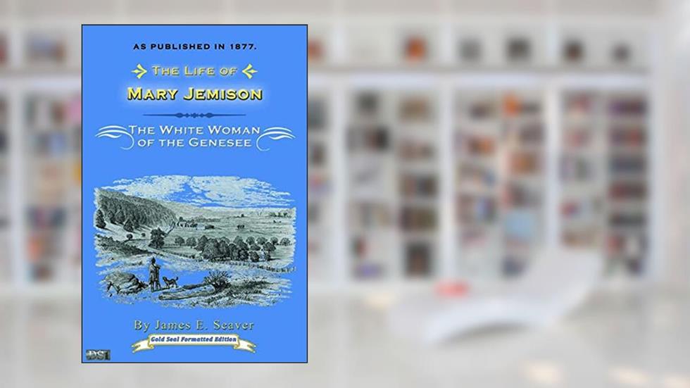 Life of Mary Jemison: White Woman of the Genesee, written by James E. Seaver
