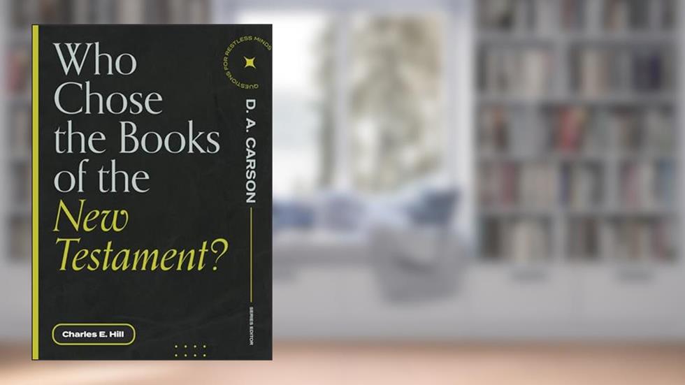 Who Chose the Books of the New Testament? (Questions for Restless Minds), written by Charles E. Hill