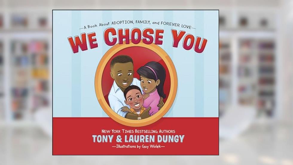 We Chose You: A Book About Adoption, Family, and Forever Love, written by Tony Dungy; Lauren Dungy