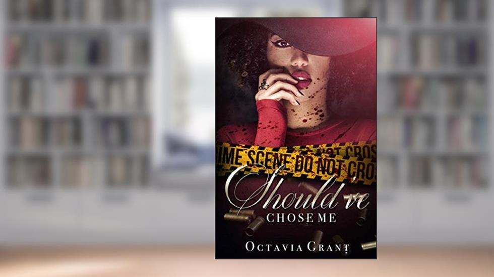 Should've Chose Me: The Complete Series, written by Octavia Grant