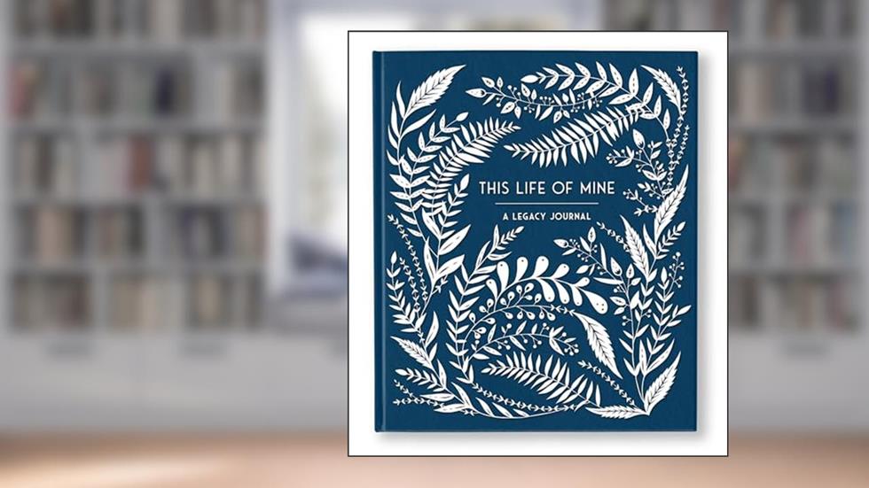 This Life of Mine: A Legacy Journal for Grandparents, Parents and Anyone to Preserve Memories, Moments & Milestones (Keepsake Legacy Journals), written by Anne Phyfe Palmer