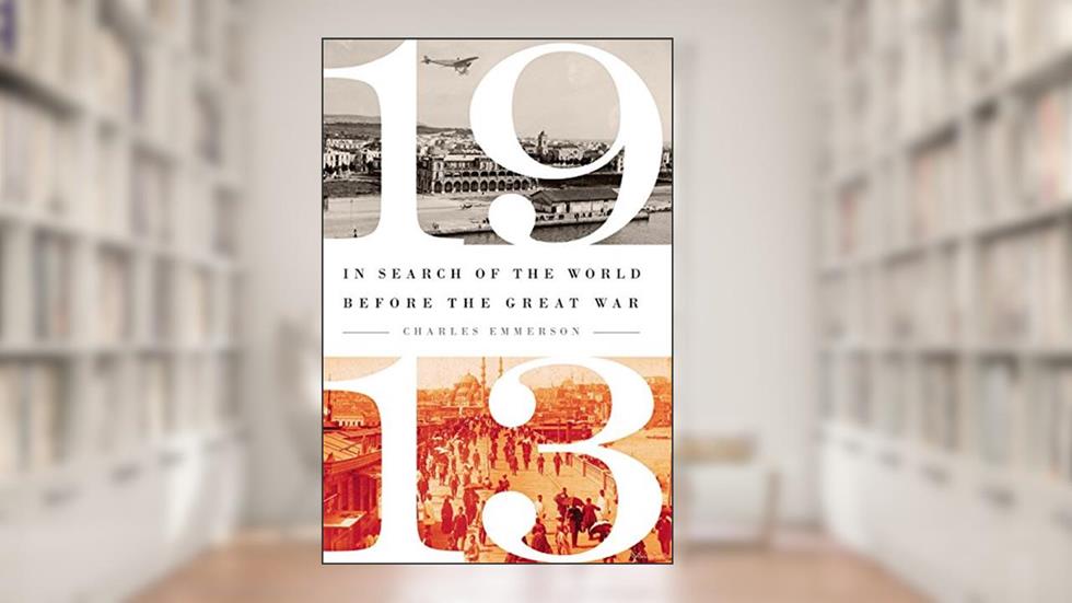 1913: In Search of the World Before the Great War, written by Charles Emmerson