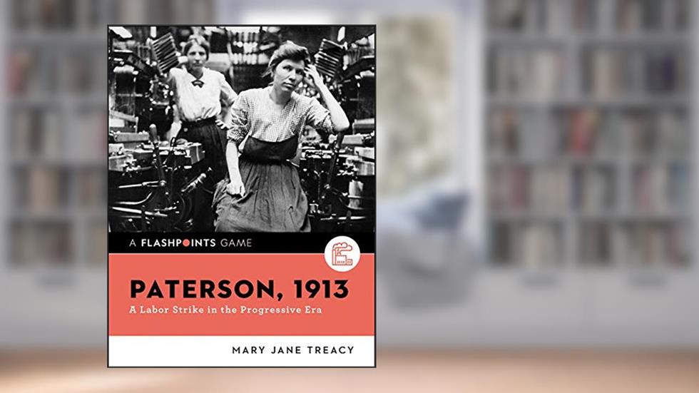 Paterson, 1913: A Labor Strike in the Progressive Era (Flashpoints), written by Mary Jane Treacy
