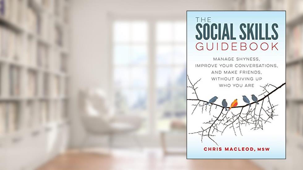 The Social Skills Guidebook: Manage Shyness, Improve Your Conversations, and Make Friends, Without Giving Up Who You Are, written by Chris MacLeod MSW