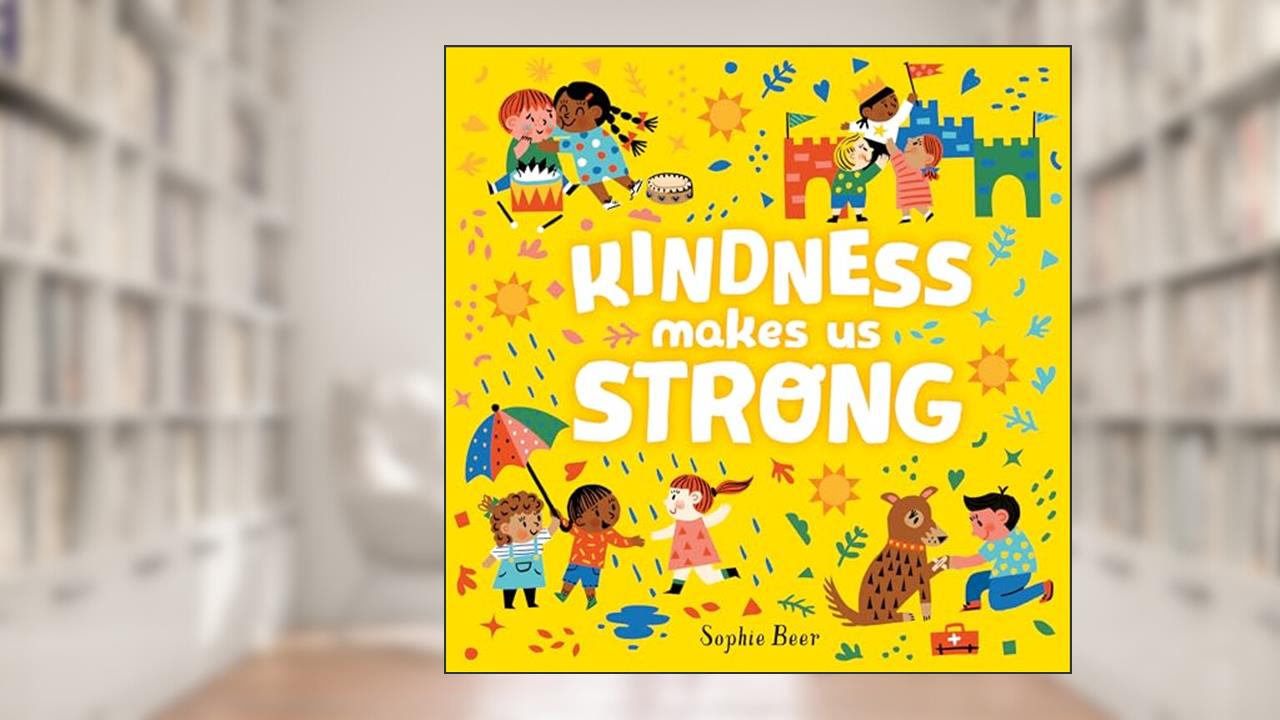 Kindness Makes Us Strong, written by Sophie Beer