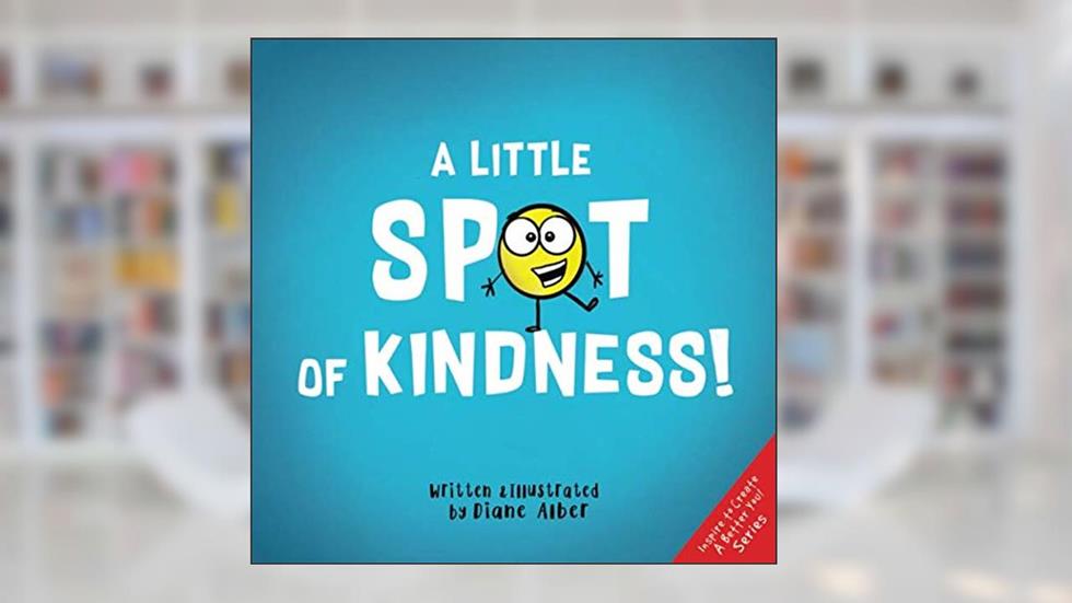 A Little SPOT of Kindness!, written by Diane Alber; Diane Alber