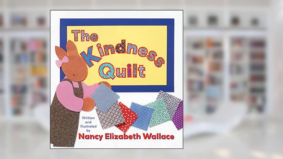 The Kindness Quilt, written by Nancy Elizabeth Wallace