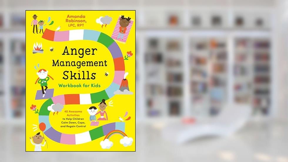 Anger Management Skills Workbook for Kids: 40 Awesome Activities to Help Children Calm Down, Cope, and Regain Control, written by Amanda Robinson LPC  RPT