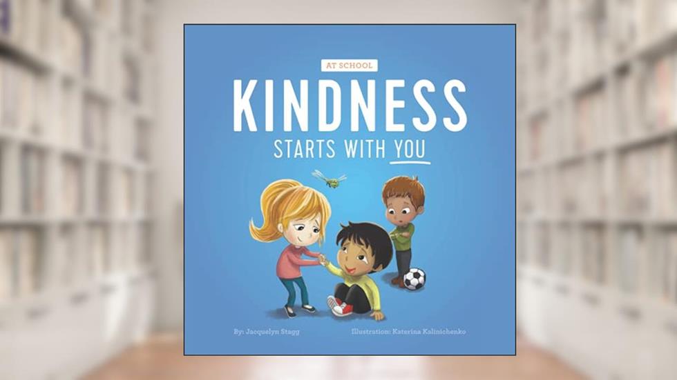Kindness Starts With You - At School, written by Jacquelyn Stagg