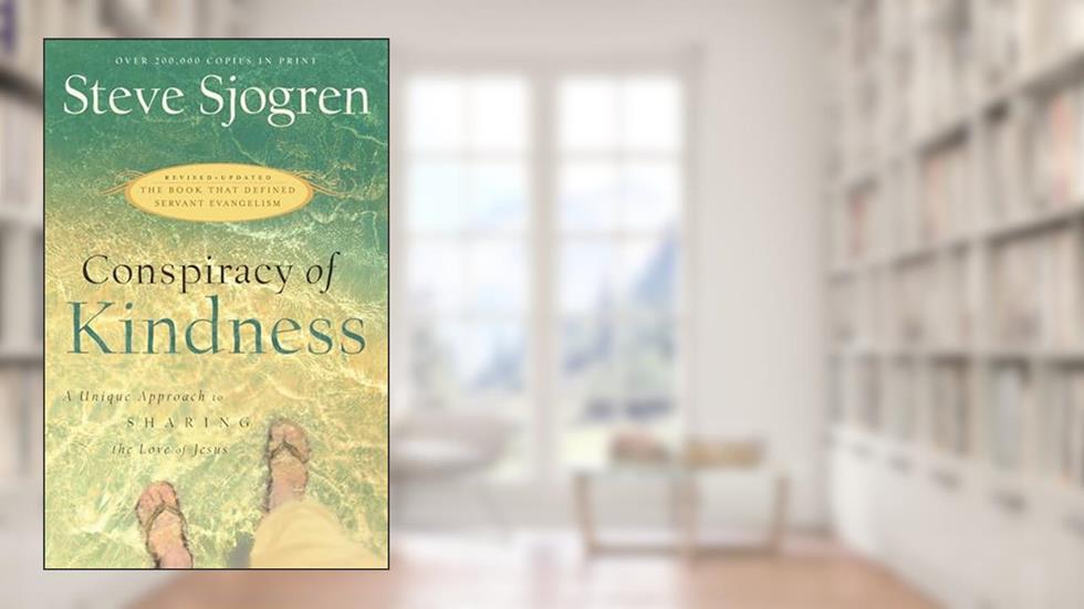 Conspiracy of Kindness: A Unique Approach to Sharing the Love of Jesus, written by Steve Sjogren