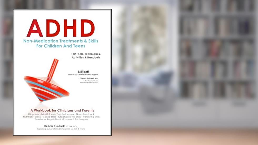 ADHD: Non-Medication Treatments and Skills for Children and Teens, written by Debra Burdick
