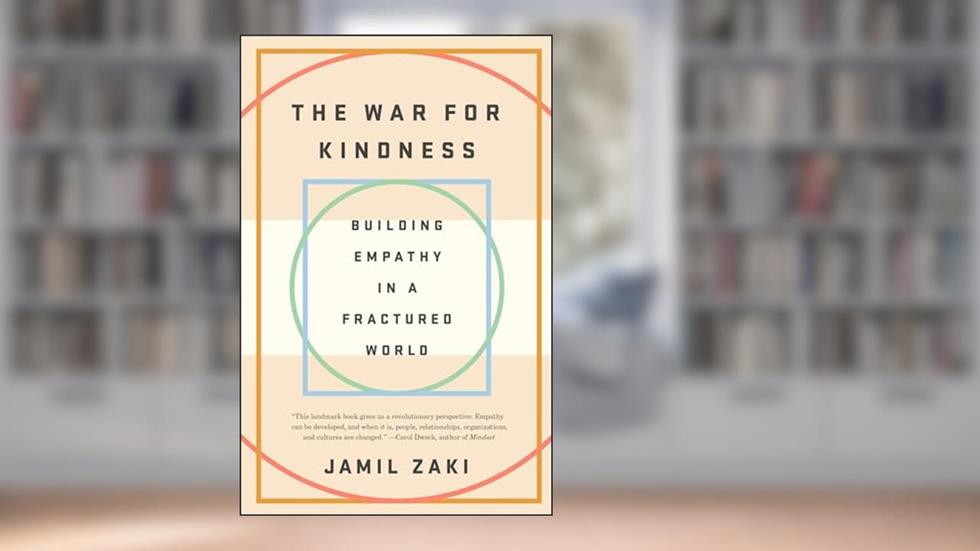 The War for Kindness: Building Empathy in a Fractured World, written by Jamil Zaki