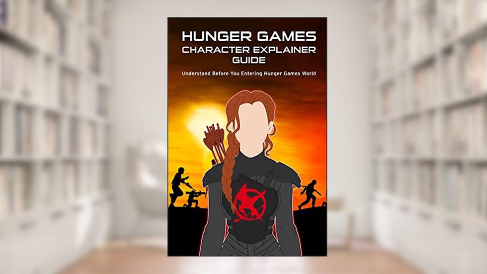 HUNGER GAMES CHARACTER EXPLAINER GUIDE: Understand Before You Entering Hunger Games World, written by Janani Sathish