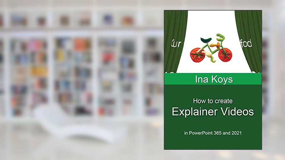 How to create Explainer Videos: in PowerPoint 365 and 2021 (Short & Spicy), written by Ina Koys