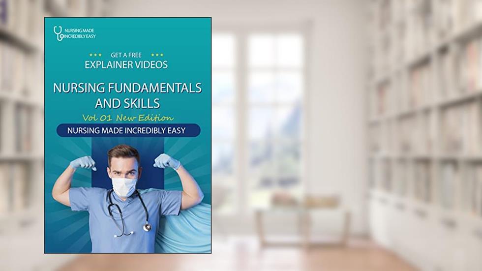 Nursing fundamentals and skills Vol 1 : Nursing Made Incredibly Easy + Explainer Videos, written by Polkey Roberts