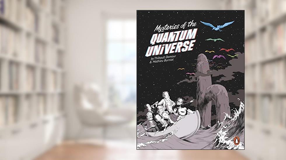 Mysteries of the Quantum Universe, written by Thibault Damour; Mathieu Burniat