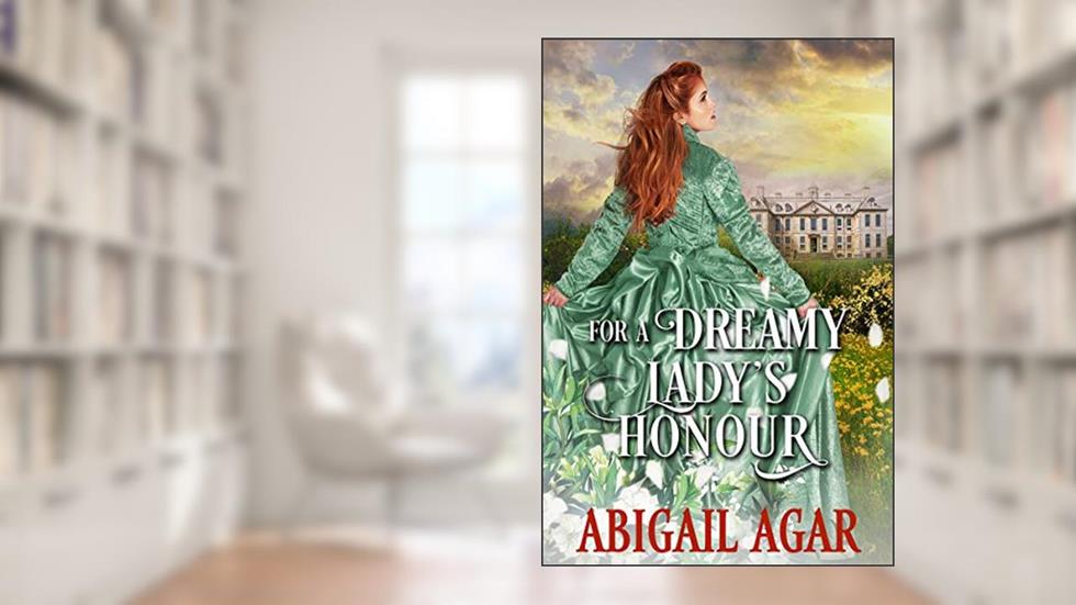 For a Dreamy Lady's Honour: A Historical Regency Romance Book (Love and Secrets of the Ton), written by Abigail Agar