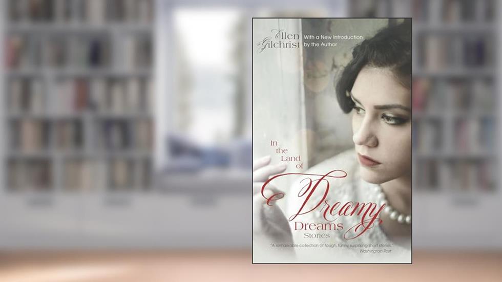 In the Land of Dreamy Dreams: Stories (Southern Revivals), written by Ellen Gilchrist; Ellen Gilchrist  LLC