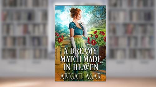 Cover from A Dreamy Match Made in Heaven: A Historical Regency Romance Book (Love and Secrets of the Ton), written by Abigail Agar