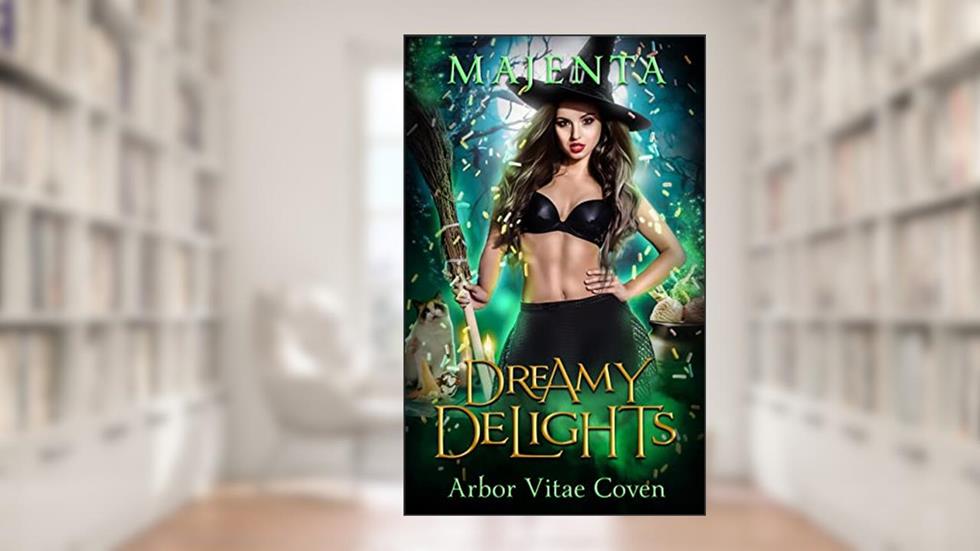 Dreamy Delights (Arbor Vitae Coven Book 2), written by Majenta