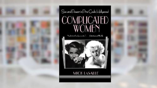 Cover from Complicated Women: Sex and Power in Pre-Code Hollywood, written by Mick LaSalle
