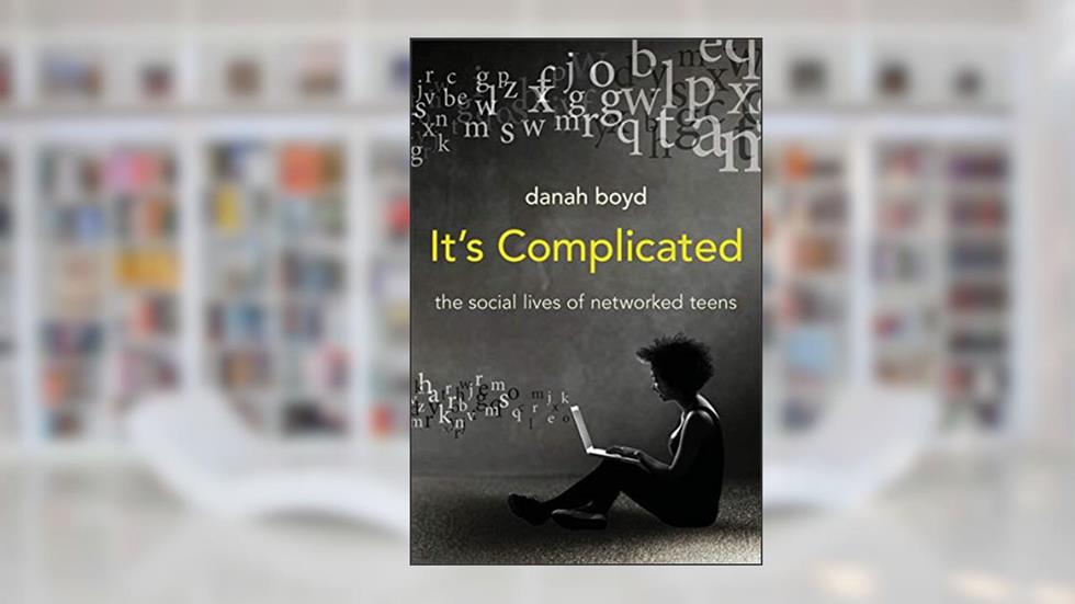 It's Complicated: The Social Lives of Networked Teens, written by Danah Boyd