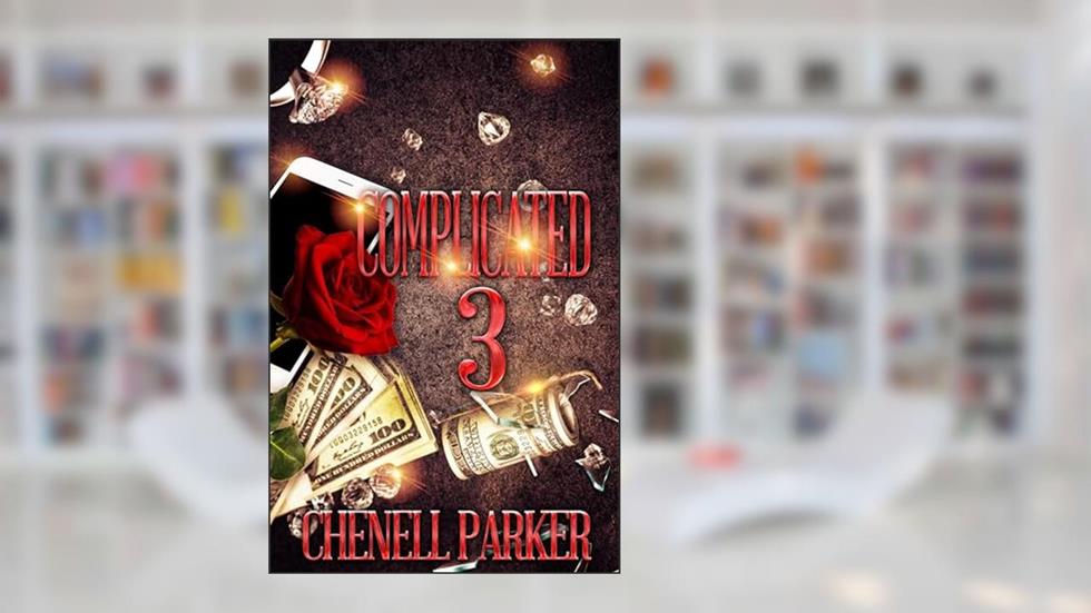 Complicated 3, written by Chenell Parker