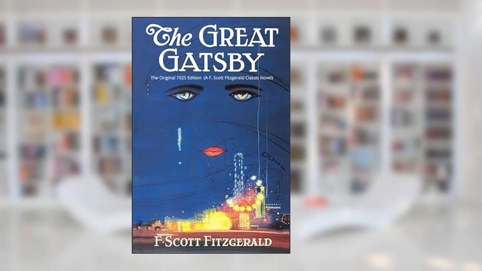 The Great Gatsby: The Original 1925 Edition (A F. Scott Fitzgerald Classic Novel), written by F. Scott Fitzgerald