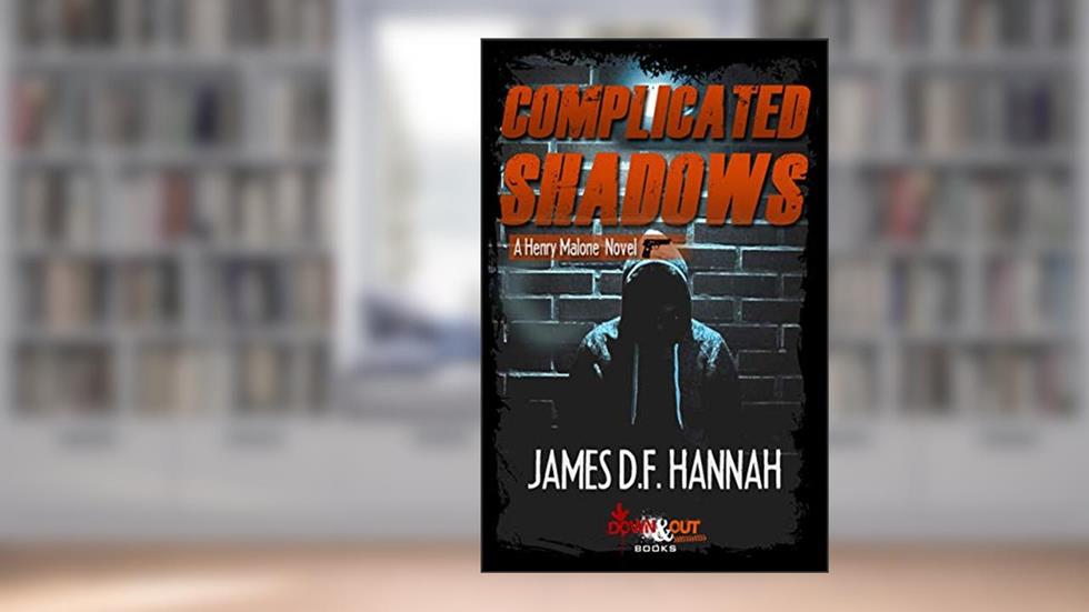 Complicated Shadows (Henry Malone Novel Book 2), written by James D.F. Hannah