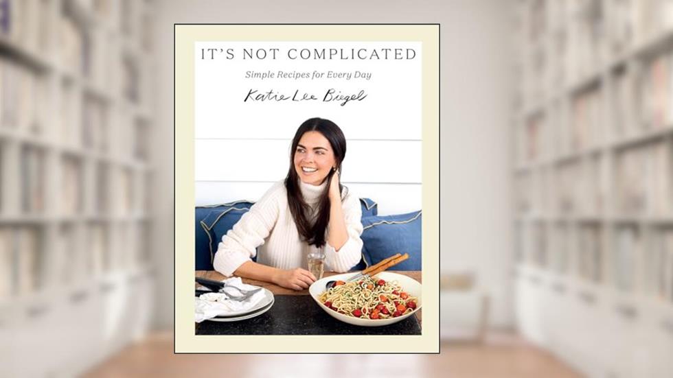It's Not Complicated: Simple Recipes for Every Day, written by Katie Lee Biegel