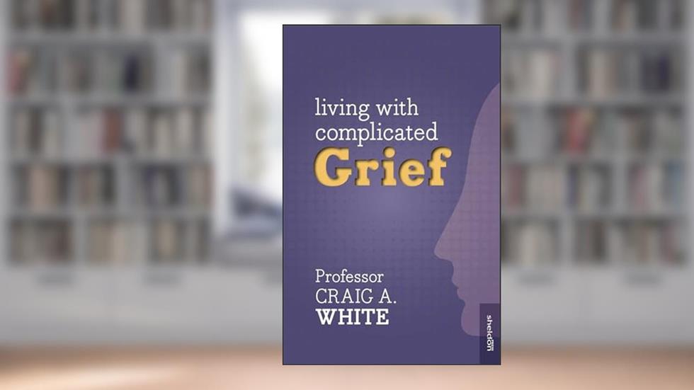 Living with Complicated Grief, written by Craig A. White