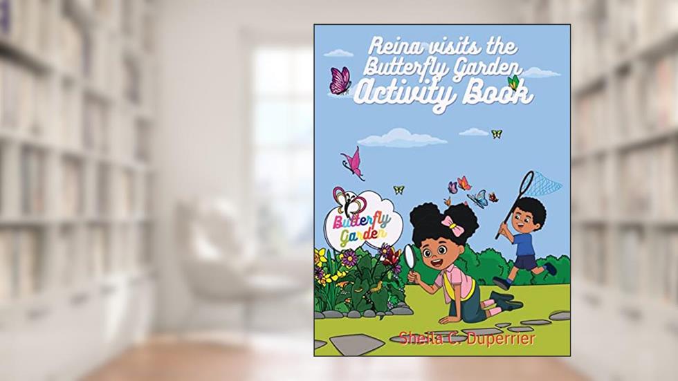Reina Visits the Butterfly Garden - Activity Book: Learn all about butterflies in a fun way with this 5-in-1 workbook!, written by Sheila C. Duperrier
