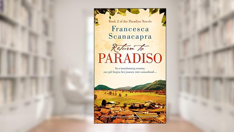 Return to Paradiso: Absolutely gripping and emotional historical fiction (The Paradiso Novels Book 2), written by Francesca Scanacapra