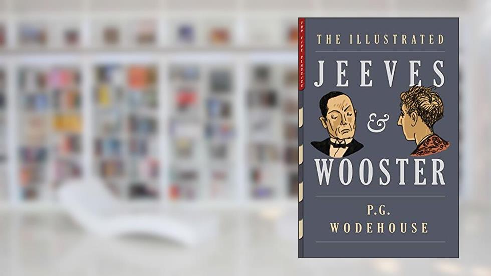 The Illustrated Jeeves & Wooster: The First 22 Stories, 1915-1925, written by P.G. Wodehouse