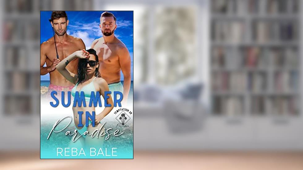 Summer in Paradise: A MFM Menage Romance (Contemporary Menage Romances), written by Reba Bale